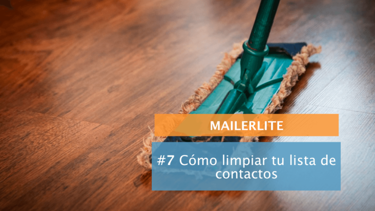 MailerLite #7: Cómo limpiar la lista