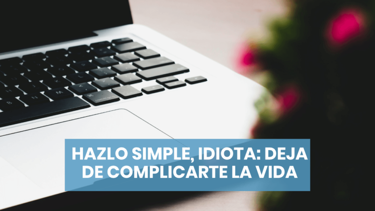 Hazlo simple, idiota: deja de complicarte la vida