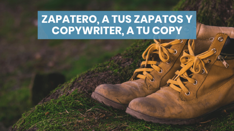 Zapatero, a tus zapatos y copywriter, a tu copy