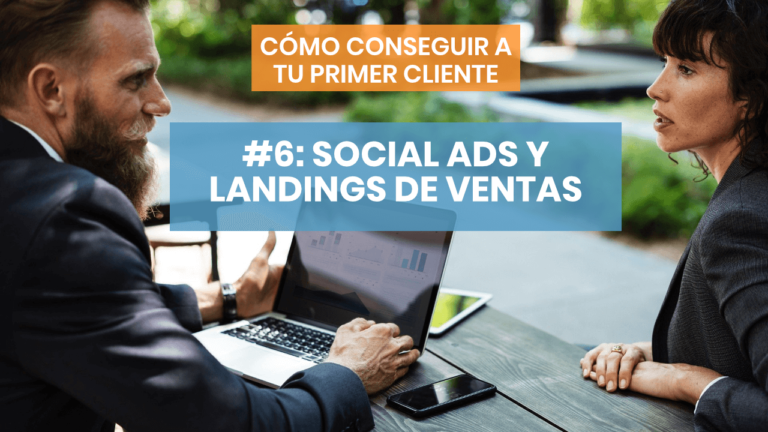 Cómo conseguir a tu primer cliente #6: Social Ads y landings de venta